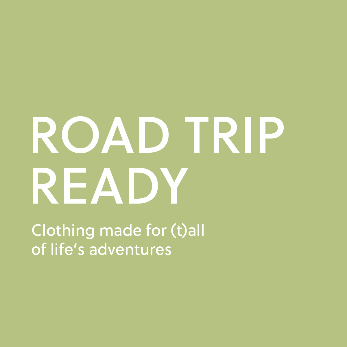 Road Trip Ready. Clothing Made for Tall of life's adventures. Shop tall summer clothing for tall men and tall women.